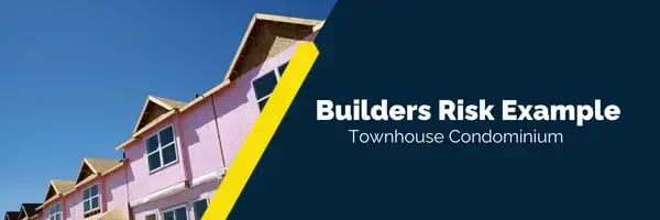 Builders Risk Example Townhouse Condominium